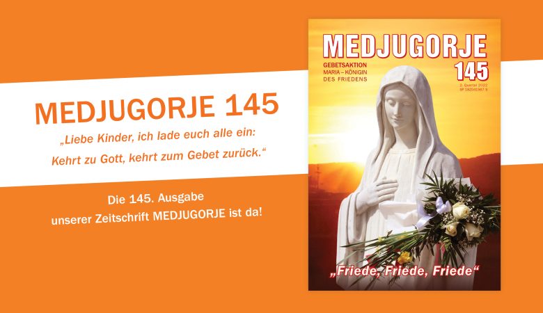 „Friede, Friede, Friede“ – Medjugorje 145 ist da!