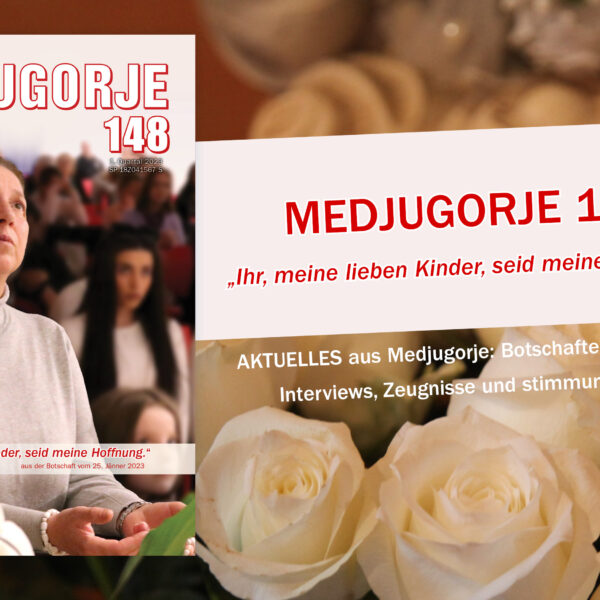 Unser neues Heft MEDJOGORJE 148 ist da!
